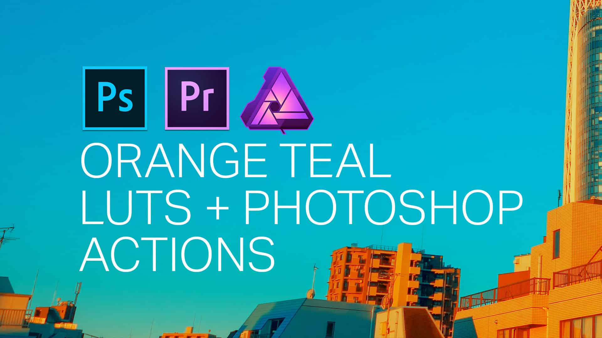 Orange and Teal LUTS and Photoshop Actions
